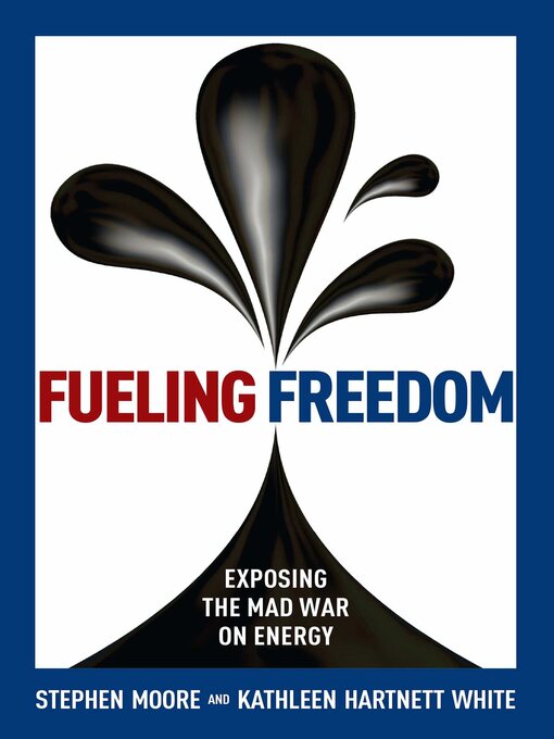 Title details for Fueling Freedom by Stephen Moore - Available